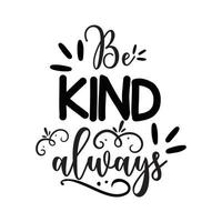 Be kind always  Vector illustration with hand-drawn lettering on texture background prints and posters. Calligraphic chalk design