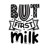 But first milk  Vector illustration with hand-drawn lettering on texture background prints and posters. Calligraphic chalk design