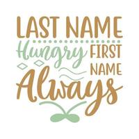 Last name hungry first name always Vector illustration with hand-drawn lettering on texture background prints and posters. Calligraphic chalk design