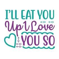 I will eat you up 1 love you so much  Vector illustration with hand-drawn lettering on texture background prints and posters. Calligraphic chalk design
