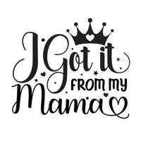 I got it from my mama  Vector illustration with hand-drawn lettering on texture background prints and posters. Calligraphic chalk design