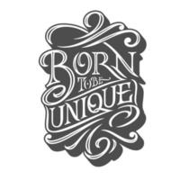 BORN TO BE UNIQUE typography on isolated background in retro style. Vector illustration for posters, T-shirts and postcards. Handmade typography for printshop.