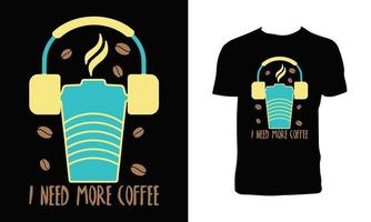 Necesito más diseño de camiseta de café, vector de taza de café e ilustración de vector de auriculares.