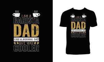 I Am A Barista Dad T Shirt Design. vector