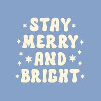 Stay Merry and Bright white text isolated on a blue background. Retro vintage print for holiday festive season in style 60s, 70s. Vector illustration