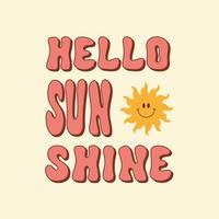 Hello Sunshine cute retro illustration in style 60s, 70s. Trendy groovy print design for posters, cards, t - shirts. Vector illustration