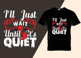 I'll Just Wait Until It's Quiet Typography T-shirt Design vector