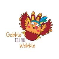 Thanksgiving greeting card template with turkey and lettering gobble till you wobble vector