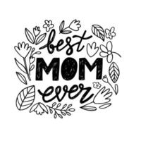 Vector illustration isolated on white background with flower wreath and best mom ever lettering.