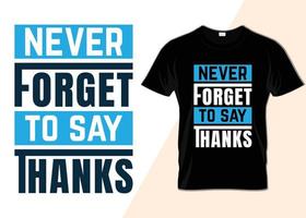 Never forget to say Thanks T-shirt design vector