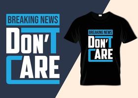 Breaking news i don't care T-shirt design vector