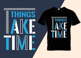 Things take time minimalist T-shirt design vector