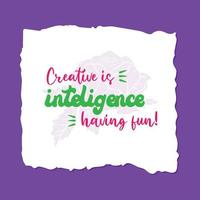 Creative is Intelligence and having fun quote illustration vector