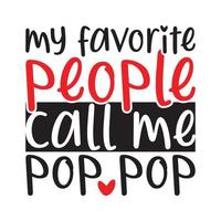 my favorite people call me pop pop calligraphy vintage style retro t shirt design vector