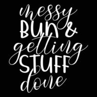 Messy Bun And Getting Stuff Done Motivational And Inspirational Saying Vector File