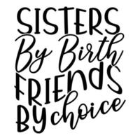 Sister By Birth Friends By Choice Typography And Calligraphy Vintage Style Design Apparel vector