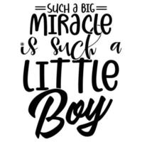 such a big miracle is such a little boy typography vintage style t shirt design vector