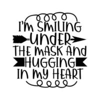 I'm Smiling Under The Mask And Hugging In My Heart, Positive Thinking Typography Vector Design