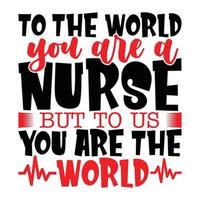 to the world you are a nurse but to us you are the world, nursing life calligraphy retro tee shirt clothing vector