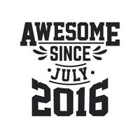 Born in July 2016 Retro Vintage Birthday, Awesome Since July 2016 vector