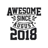Born in August 2018 Retro Vintage Birthday, Awesome Since August 2018 vector