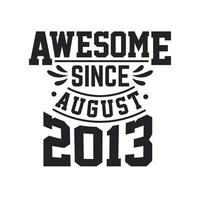 Born in August 2013 Retro Vintage Birthday, Awesome Since August 2013 vector