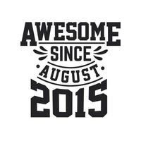 Born in August 2015 Retro Vintage Birthday, Awesome Since August 2015 vector