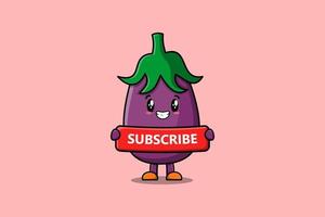 Cute cartoon Eggplant holding red subscribe board vector