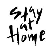 stay at home - vector black ink handwritten text isolated on a white background. The call to stay home on self-isolation during the global coronavirus pandemic