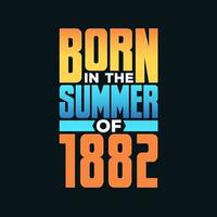 Born in the Summer of 1882. Birthday celebration for those born in the Summer season of 1882 vector