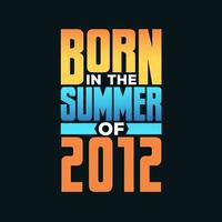 nacido en el verano de 2012. celebración de cumpleaños para los nacidos en la temporada de verano de 2012 vector