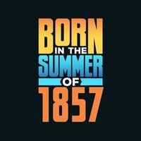 Born in the Summer of 1857. Birthday celebration for those born in the Summer season of 1857 vector