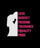 LOVE RESPECT FREEDOM TOLERANCE EQUALITY PRIDE t shirt design,t-shirt design vector for print.