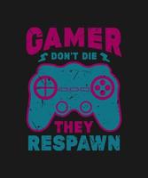 gamer don't die they respawn vector gaming t-shirt design, gaming t-shirt design