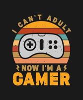 i can't adult now i'm a gamer t shirt design vector