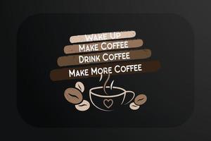 Coffee T-shirt Design Wake up make coffee Drink Coffee Make More Coffee vector