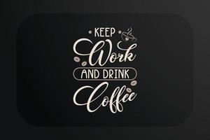 Coffee T-shirt Design Keep Work And Drink Coffee vector