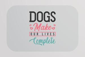 Dog T-shirt Design Dogs Make Your Lives Complete vector