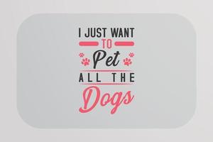 Dog T-shirt Design I just want to pet all the dogs vector