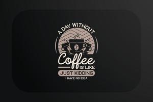 diseño de camiseta de café un día sin café es como una broma, no tengo idea vector