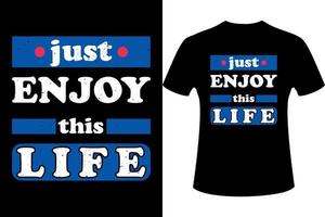 just enjoy this life - Quote typography t-shirt suitable design. vector