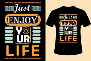 Just enjoy your life - motivational Quote typography t-shirt, black t-shirt suitable. vector