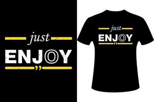 just enjoy Typography t-shirt design. Vector illustration.