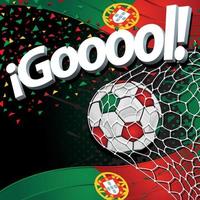 Word GOOOOL next to a soccer ball scoring a goal on a background of Portugal flags and green and red confetti. Vector image