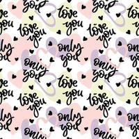 Pattern with textured hearts and hand written words love you and only you. Seamless colorful romantic background. vector