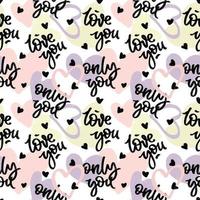 Pattern with textured hearts and hand written words love you and only you. Seamless colorful romantic background. vector