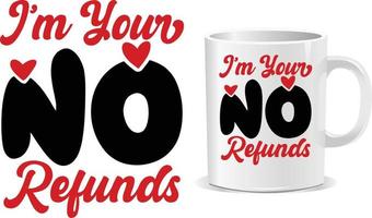 I'm your no refunds Valentine Day Mug design vector