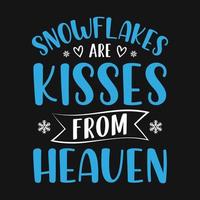 Snowflakes are kisses from heaven  - Winter quotes typography t shirt or vector graphic