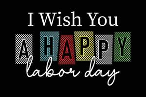 I wish you a happy labor day professional typography t shirt design vector