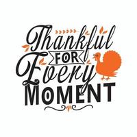 Thankful for every moment. Thanksgiving Holiday quote, Happy thanksgiving written with elegant autumn season calligraphy script and decorated with autumn foliage. vector